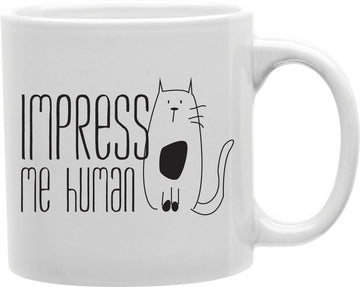 Impress Me Human Coffee and Tea Ceramic Mug 11oz