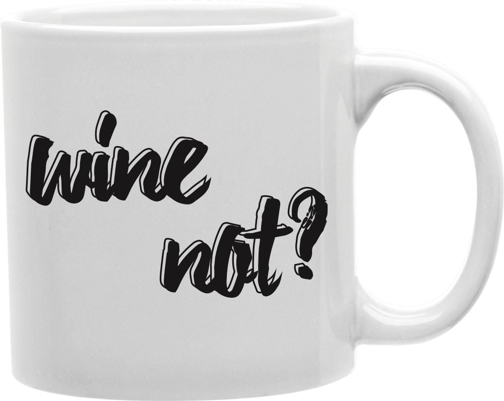 Wine Not Coffee and Tea Ceramic Mug 11oz