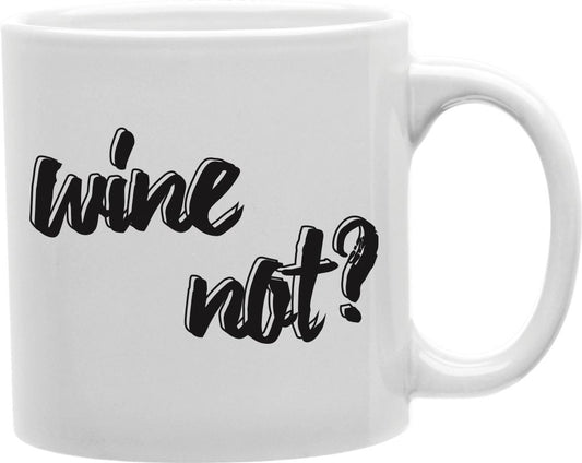 Wine Not Coffee and Tea Ceramic Mug 11oz