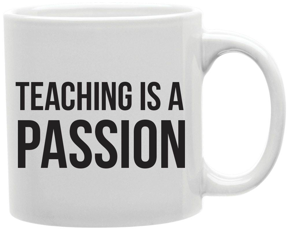 Teaching Is A Passion Coffee and Tea Ceramic Mug 11oz