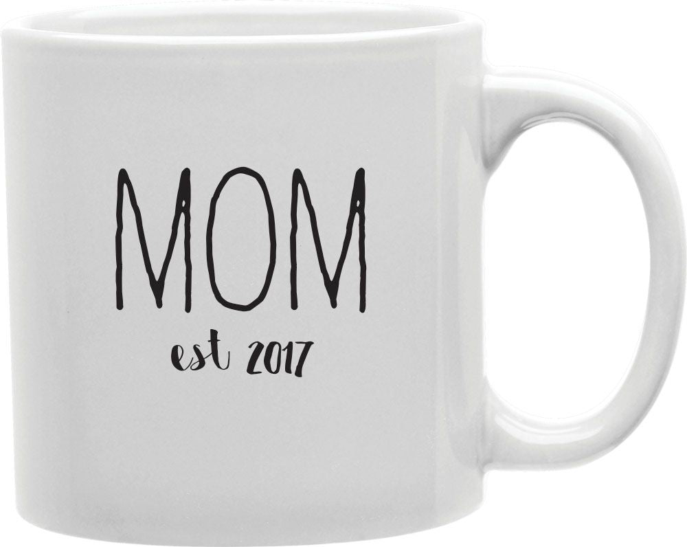 Mom Est 2017 Coffee and Tea Ceramic Mug 11oz