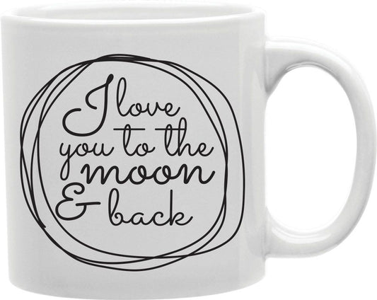 I Love You To The Moon And Back Circle Coffee and Tea Ceramic Mug 11oz