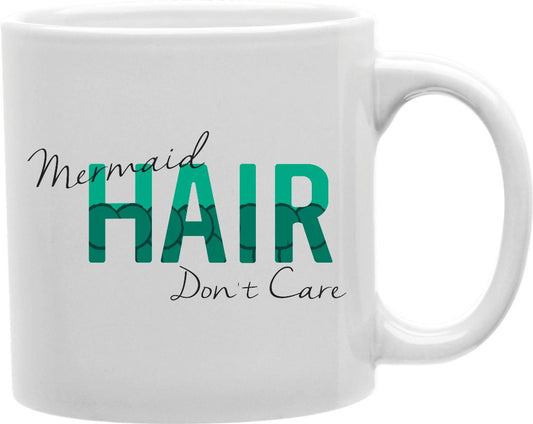 Mermaid Hair Don't Care Coffee and Tea Ceramic Mug 11oz