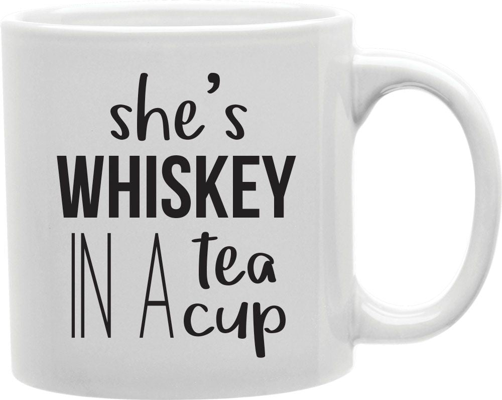 She's Whiskey In A Teacup Coffee and Tea Ceramic Mug 11oz