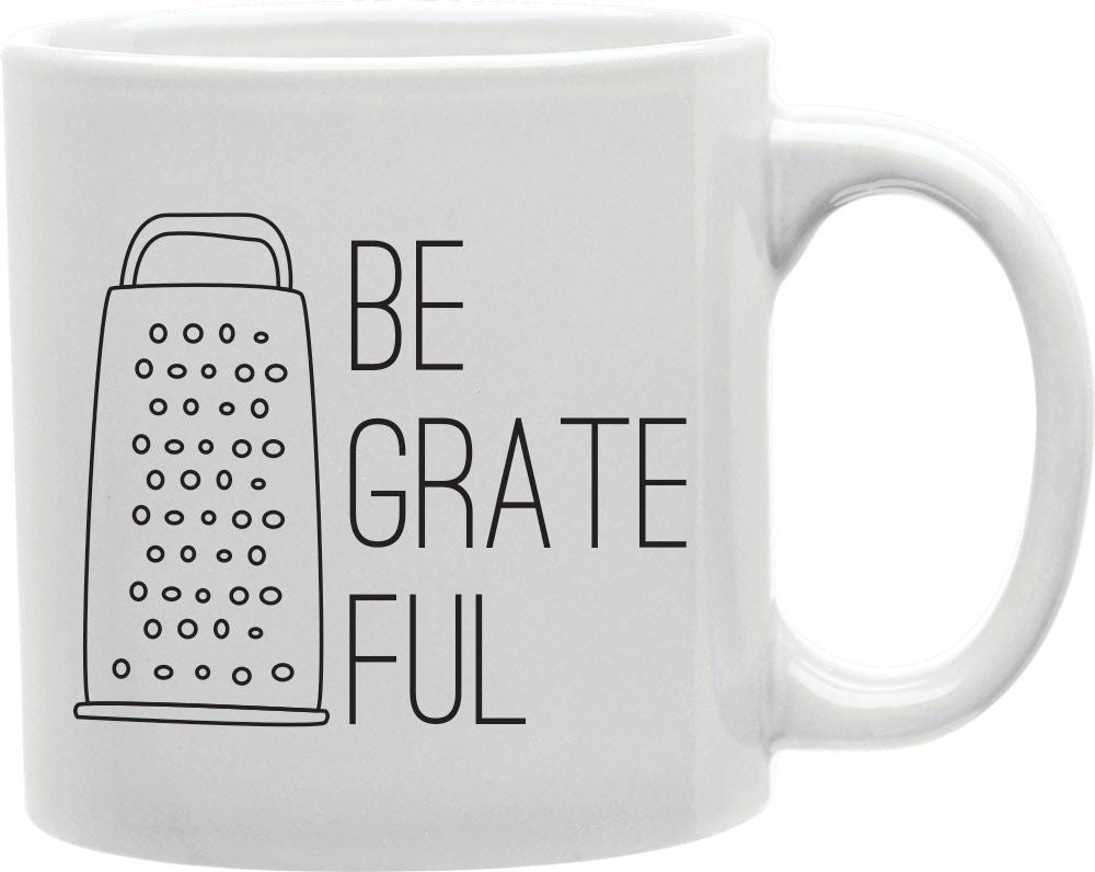 Be Grate Ful Coffee and Tea Ceramic Mug 11oz
