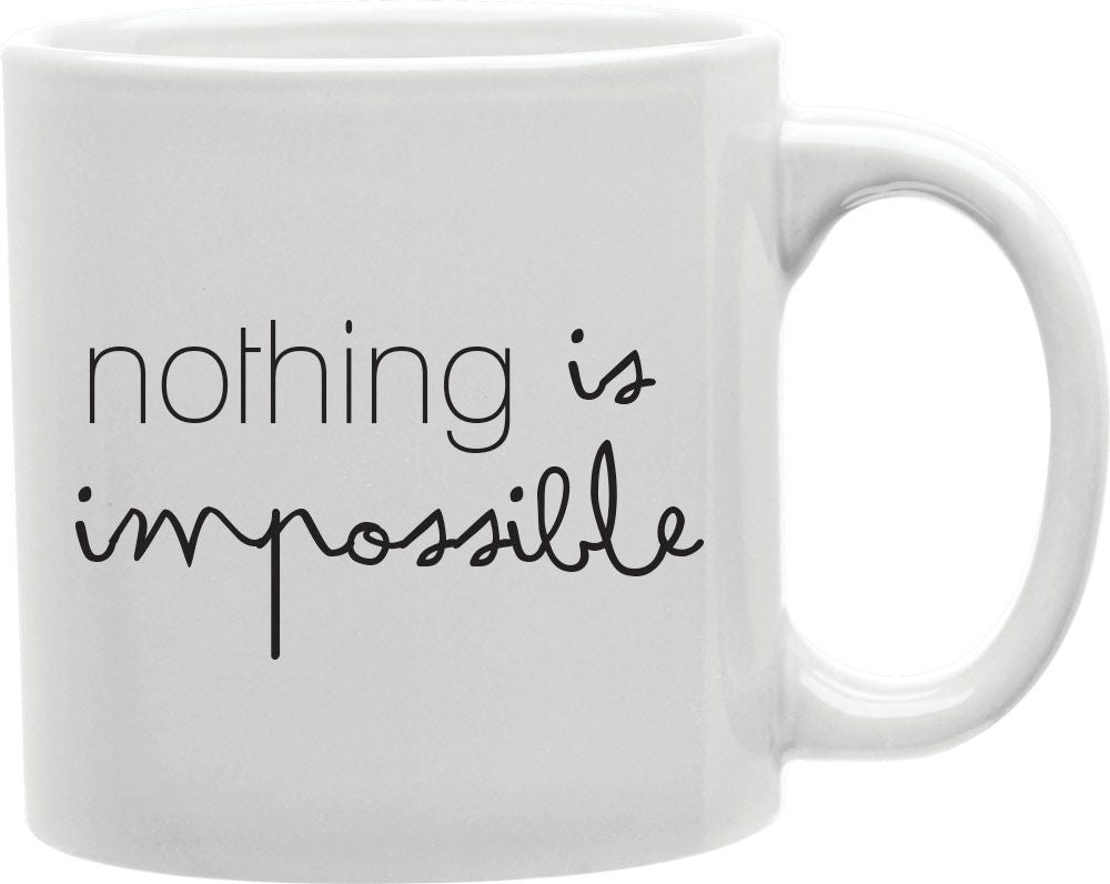 Nothing Is Impossible Coffee and Tea Ceramic Mug 11oz