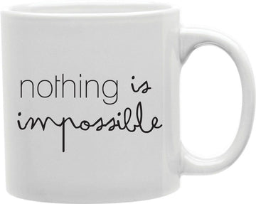 Nothing Is Impossible Coffee and Tea Ceramic Mug 11oz
