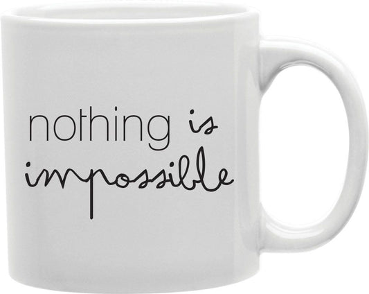 Nothing Is Impossible Coffee and Tea Ceramic Mug 11oz