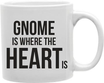 Gnome Is Where The Heart Is Coffee and Tea Ceramic Mug 11oz