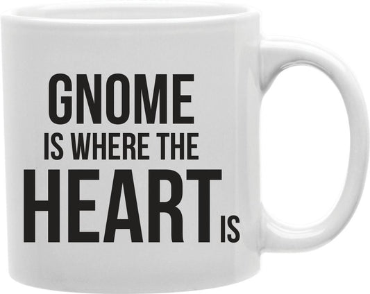 Gnome Is Where The Heart Is Coffee and Tea Ceramic Mug 11oz