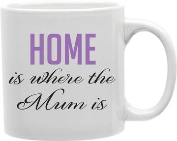 Home Is Where The Mum Is Purple Coffee and Tea Ceramic Mug 11oz