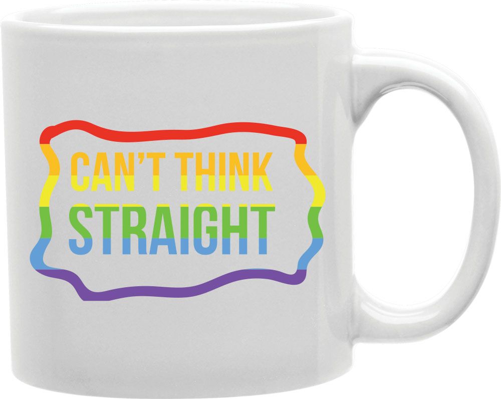 Can't Think Straight Coffee and Tea Ceramic Mug 11oz