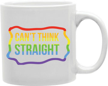 Can't Think Straight Coffee and Tea Ceramic Mug 11oz