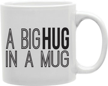 A Big Hug In A Mug Coffee and Tea Ceramic Mug 11oz