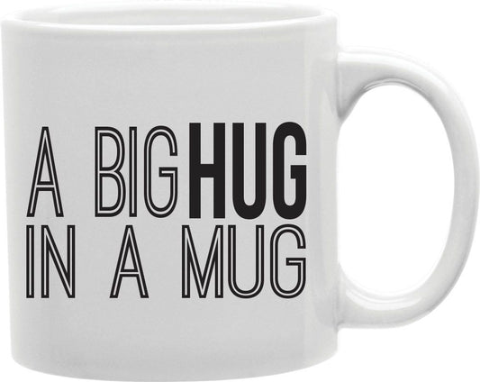 A Big Hug In A Mug Coffee and Tea Ceramic Mug 11oz