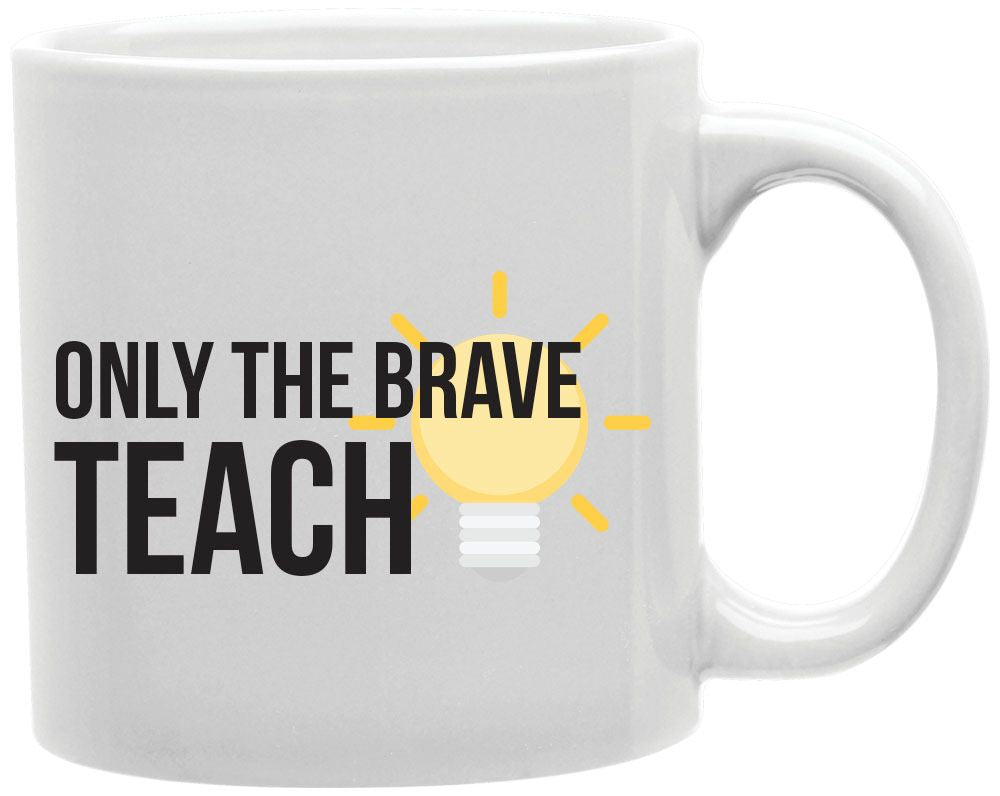 Only The Brave Teach Coffee and Tea Ceramic Mug 11oz