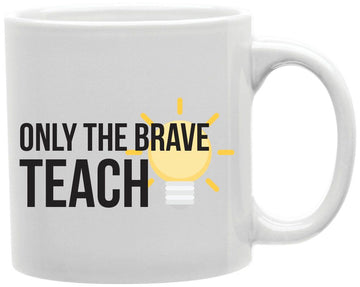 Only The Brave Teach Coffee and Tea Ceramic Mug 11oz