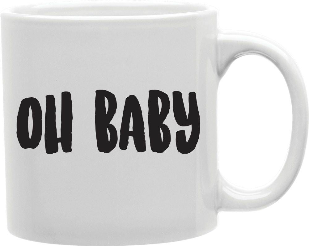 Oh Baby Coffee and Tea Ceramic Mug 11oz