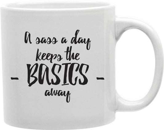 A Sass A Day Keeps The Basics Away Coffee and Tea Ceramic Mug 11oz