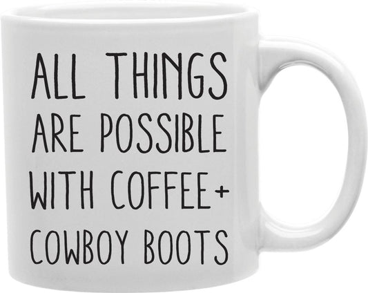 All Things Are Possible With Coffee And Cowboy Boots Coffee and Tea Ceramic Mug 11oz