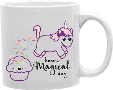 Have A Magical Day Unicorn Coffee and Tea Ceramic Mug 11oz