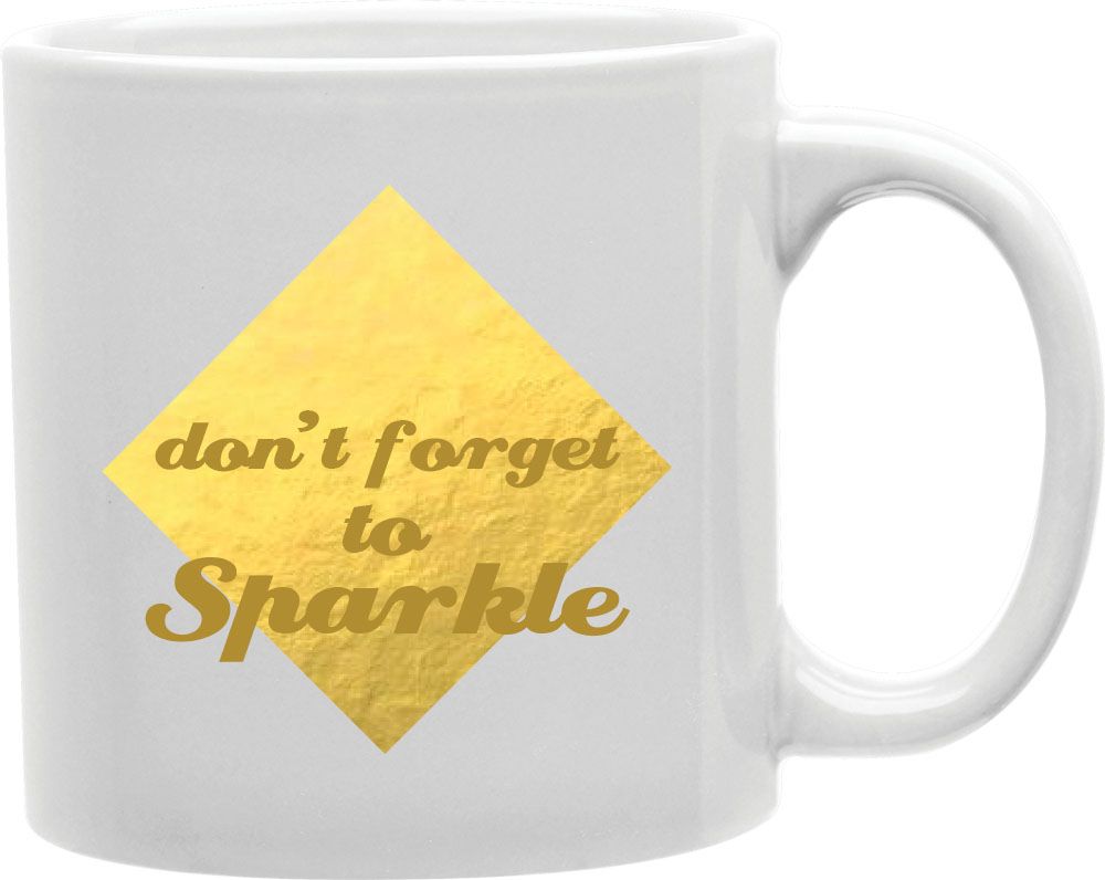 Don't Forget To Sparkle Coffee and Tea Ceramic Mug 11oz