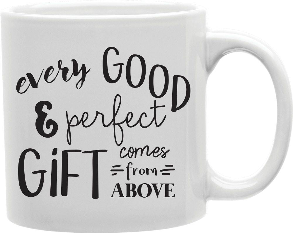Every Good And Perfect Gift Comes From Above Coffee and Tea Ceramic Mug 11oz
