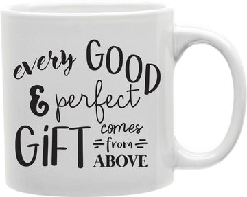 Every Good And Perfect Gift Comes From Above Coffee and Tea Ceramic Mug 11oz