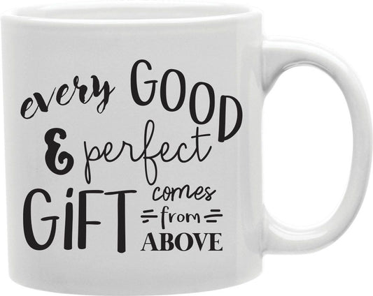 Every Good And Perfect Gift Comes From Above Coffee and Tea Ceramic Mug 11oz