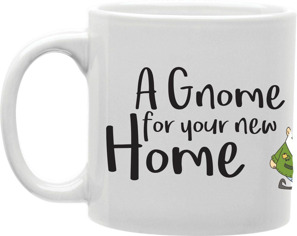 A Gnome For Your New Home Coffee and Tea Ceramic Mug 11oz