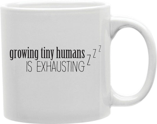 Growing Tiny Humans Is Exhausting Zzz Coffee and Tea Ceramic Mug 11oz