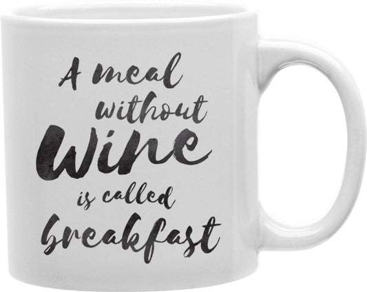 A Meal Without Wine Is Called Breakfast Script Coffee and Tea Ceramic Mug 11oz