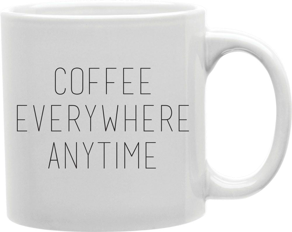 Coffee Everywhere Anytime Coffee and Tea Ceramic Mug 11oz