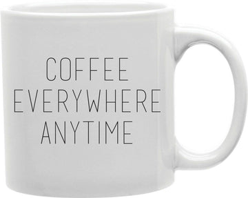 Coffee Everywhere Anytime Coffee and Tea Ceramic Mug 11oz