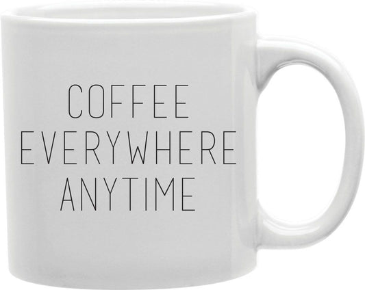 Coffee Everywhere Anytime Coffee and Tea Ceramic Mug 11oz