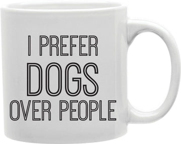 I Prefer Dogs Over People Coffee and Tea Ceramic Mug 11oz