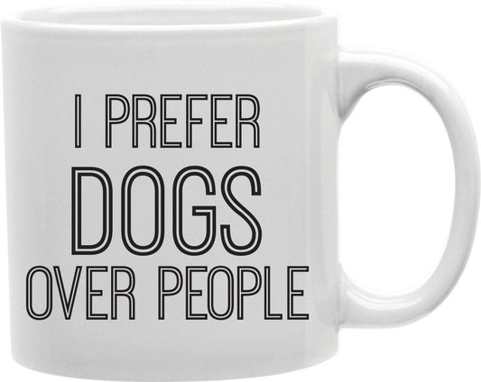 I Prefer Dogs Over People Coffee and Tea Ceramic Mug 11oz