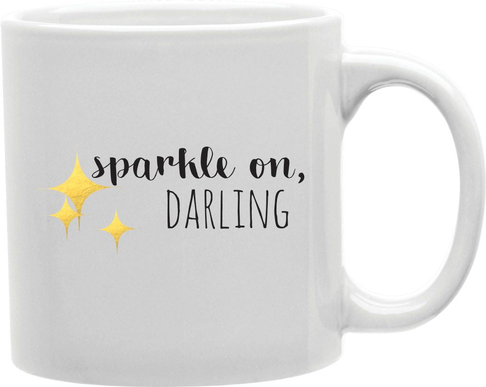 Sparkle On Darling Coffee and Tea Ceramic Mug 11oz