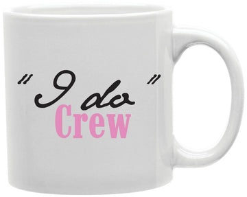 I Do Crew Coffee and Tea Ceramic Mug 11oz