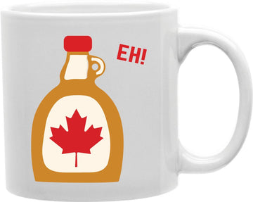 Maple Syrup Eh Coffee and Tea Ceramic Mug 11oz