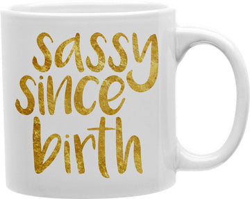 Gold Sassy Since Birth Coffee and Tea Ceramic Mug 11oz