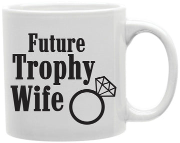 Future Trophy Wife Coffee and Tea Ceramic Mug 11oz