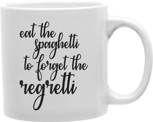 Eat The Spaghetti To Forget The Regretti Coffee and Tea Ceramic Mug 11oz
