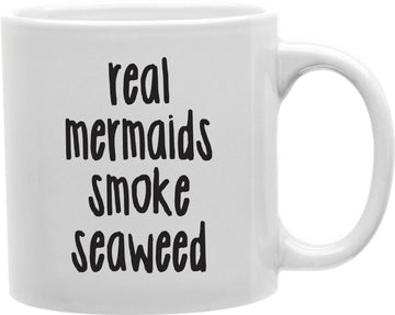 Real Mermaids Smoke Seaweed Coffee and Tea Ceramic Mug 11oz