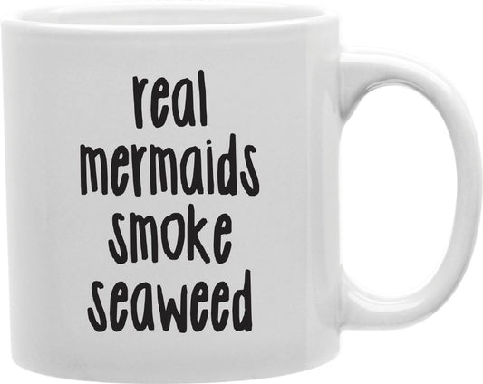 Real Mermaids Smoke Seaweed Coffee and Tea Ceramic Mug 11oz
