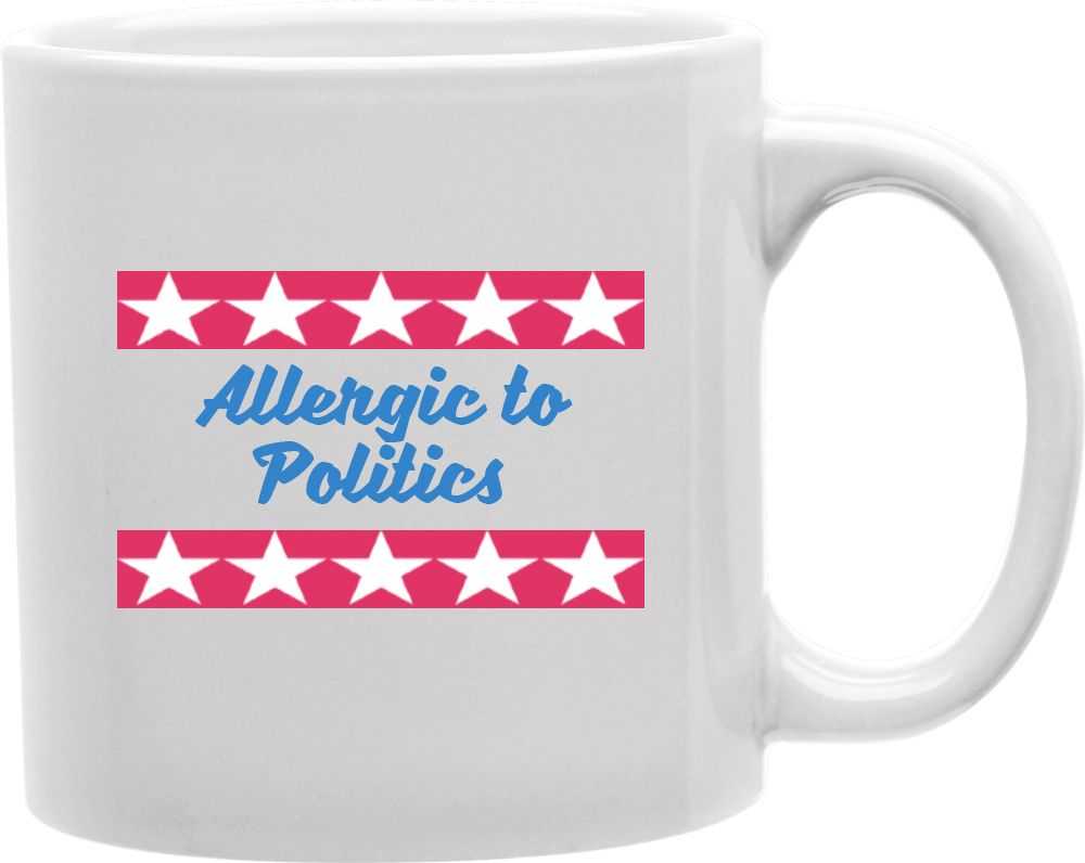 Allergic To Politics Coffee and Tea Ceramic Mug 11oz