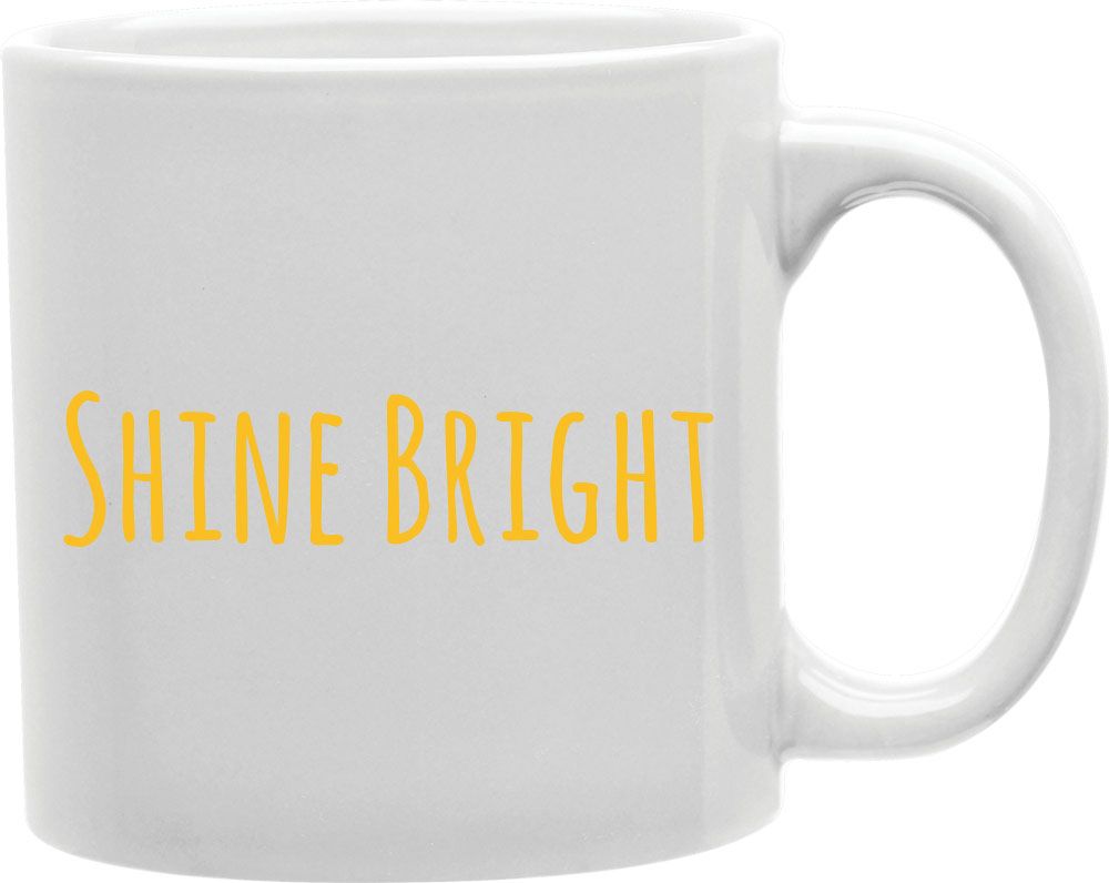 Shine Bright Coffee and Tea Ceramic Mug 11oz