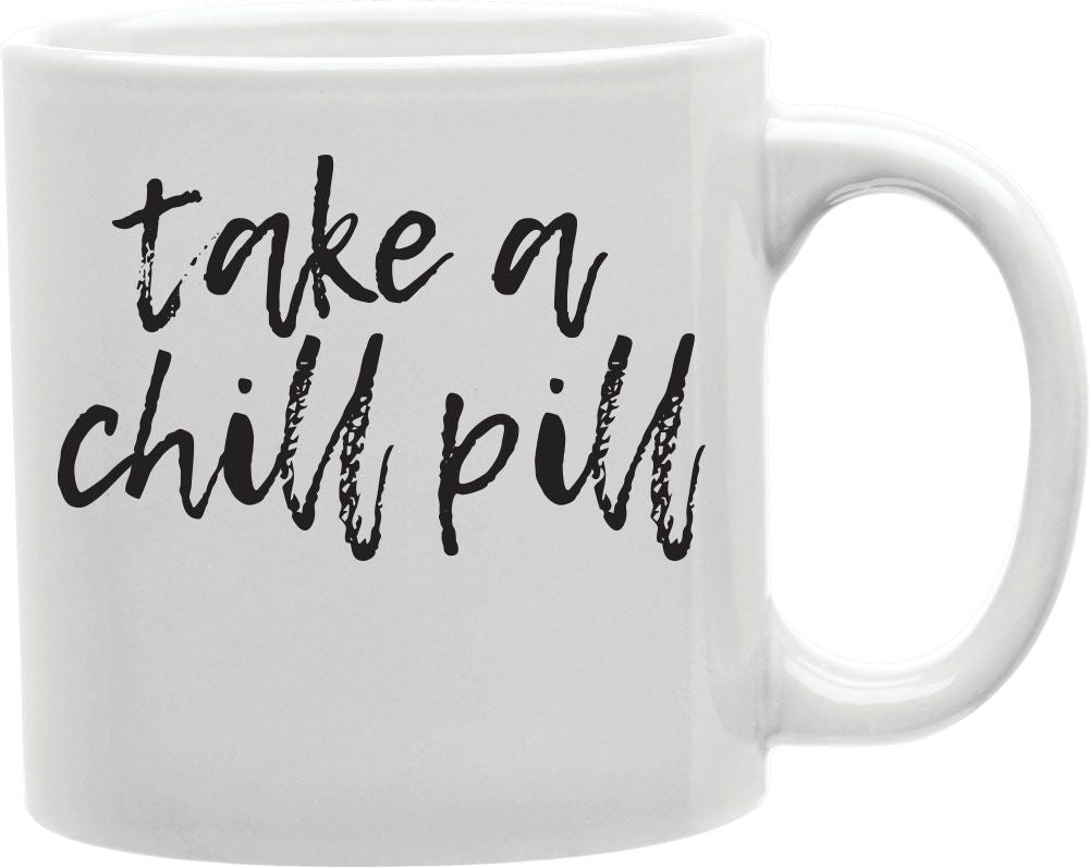 Take A Chill Pill Coffee and Tea Ceramic Mug 11oz