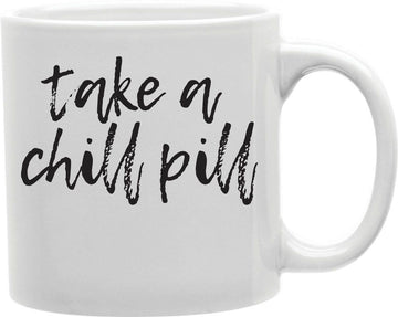 Take A Chill Pill Coffee and Tea Ceramic Mug 11oz