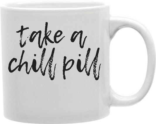Take A Chill Pill Coffee and Tea Ceramic Mug 11oz